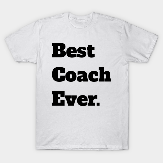 Best Coach Ever Coach TShirt TeePublic